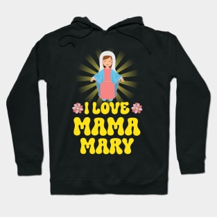 I Love Mama Mary Our Lady Mother Catholic Hoodie